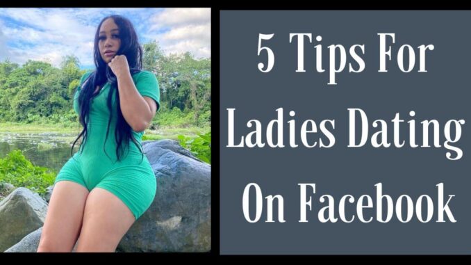 5 Tips For Ladies Dating On Facebook