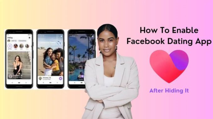 7 Best Steps on How To Enable Facebook Dating App After Hiding It 