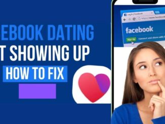 Why Is Facebook Dating Not Showing Up