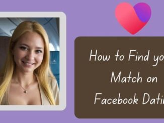 How to find your Match on Facebook Dating