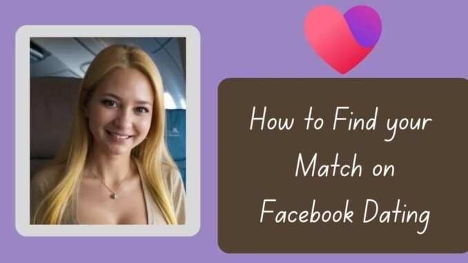 How to find your Match on Facebook Dating