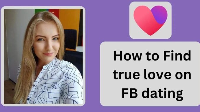 How to find true love on FB dating