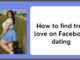 How to Find True Love on Facebook Dating