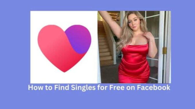 How to Find Singles on Facebook Dating How to Find Singles on Facebook Dating