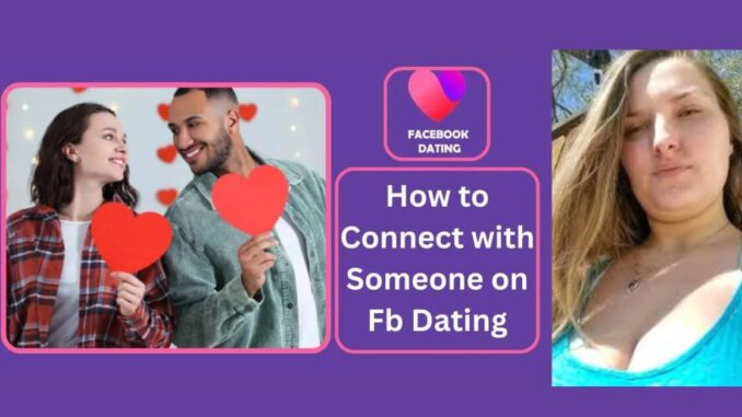 How to Connect with Someone on Facebook Dating