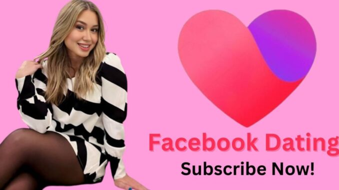 How Can I Subscribe to Facebook Dating and Meet Singles Near Me